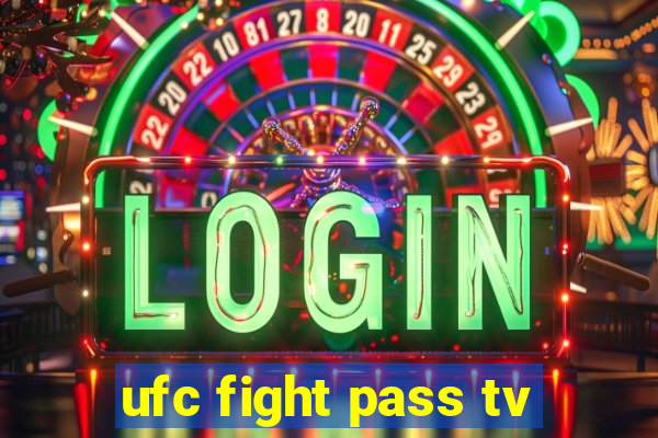 ufc fight pass tv